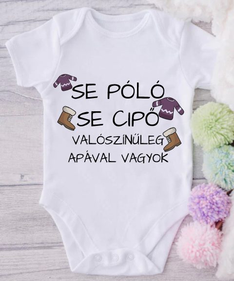 Se póló, se cipő, valószínűleg Apával vagyok gyerek body