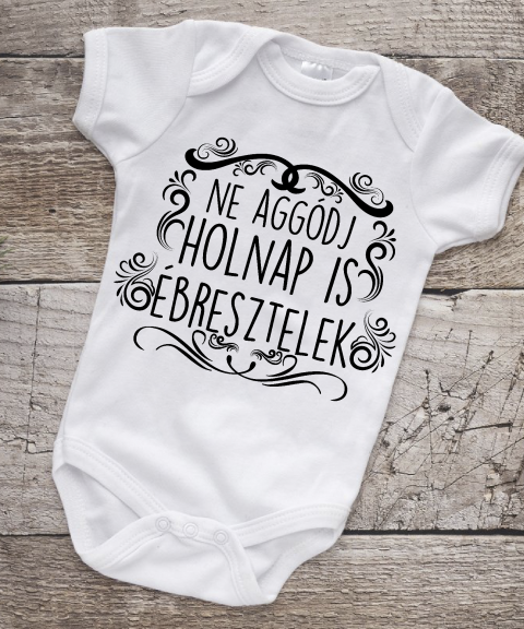 Ne aggódj, holnap is ébresztelek gyerek body
