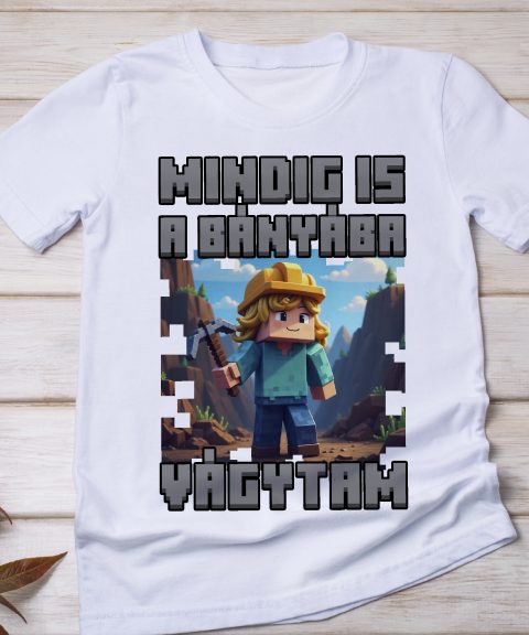 Mindig is bányába vágytam Minecrafos póló